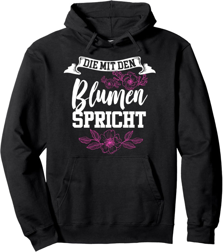 Die mit den Blumen Spricht Floristin Pflanzen Pullover Hoodie