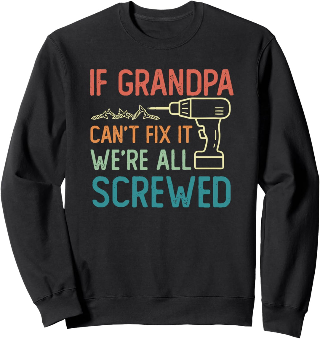 Vintage Handy Man If If Grandpa Cant Fix it Were All Screwed Sweatshirt