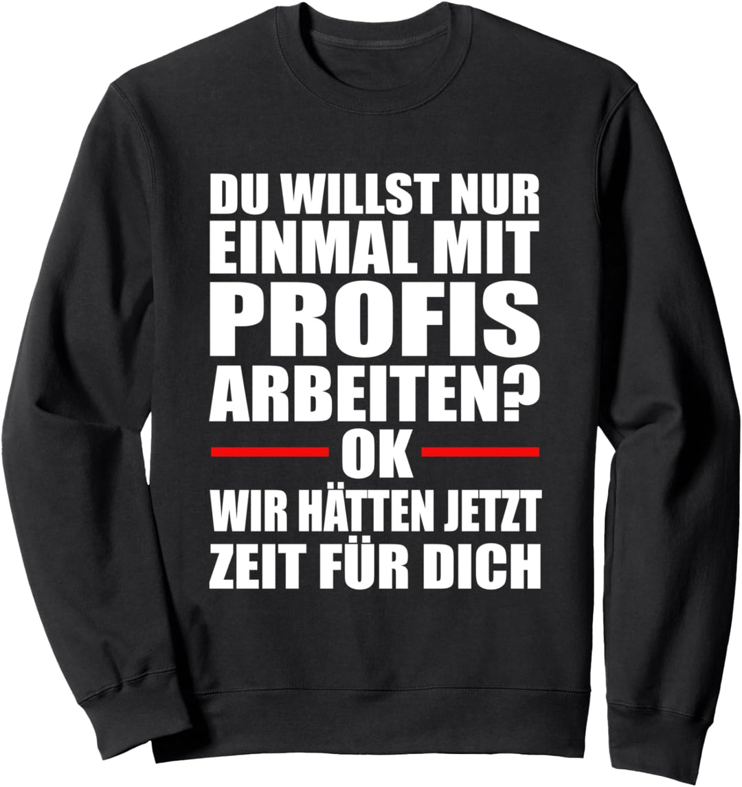 Einmal mit Profis Wir sind Profis Arbeitskollegen Arbeits Sweatshirt
