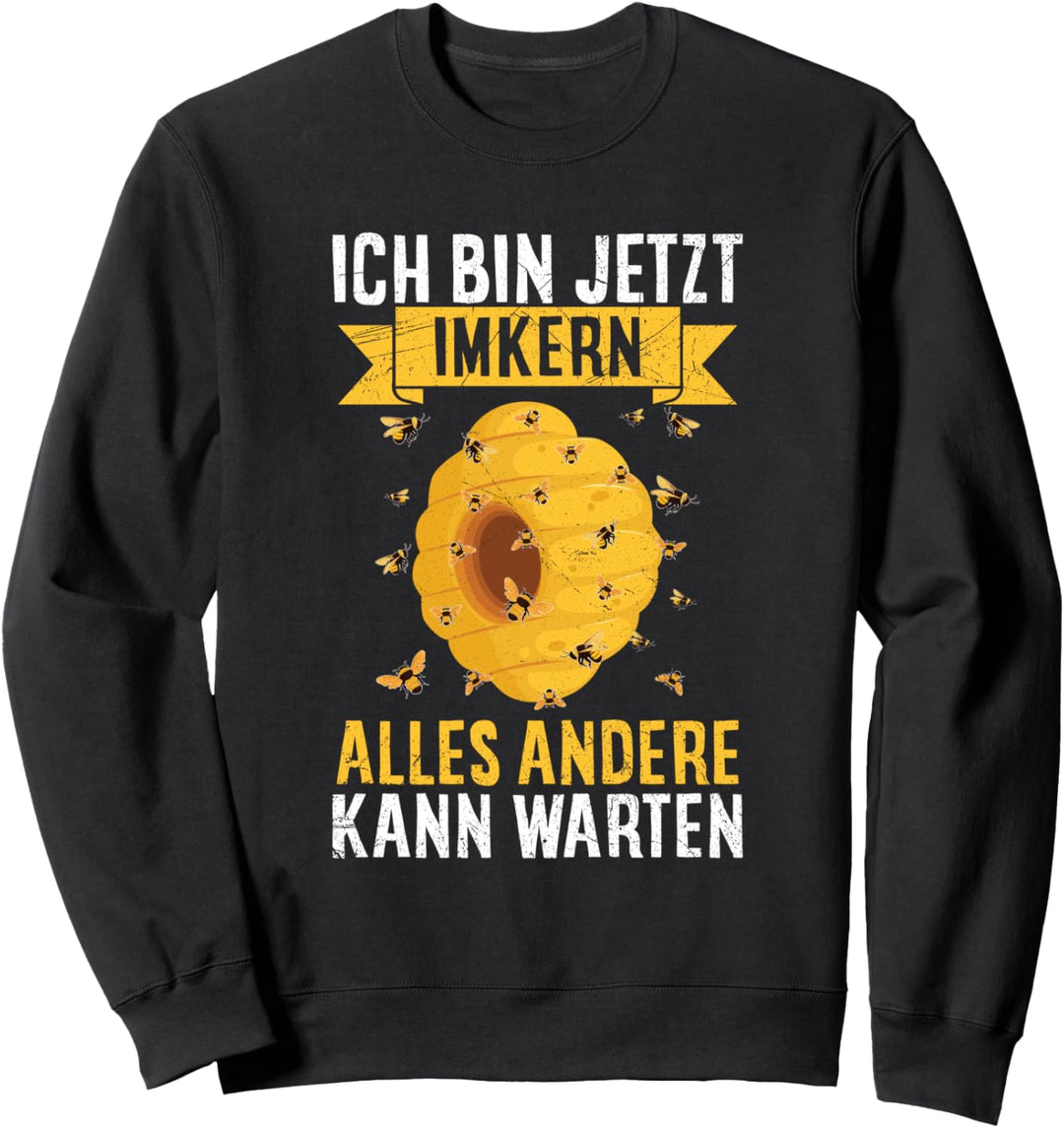 Imker Ich Bin Jetzt Imkern Alles Andere Kann Warten Bienen Sweatshirt