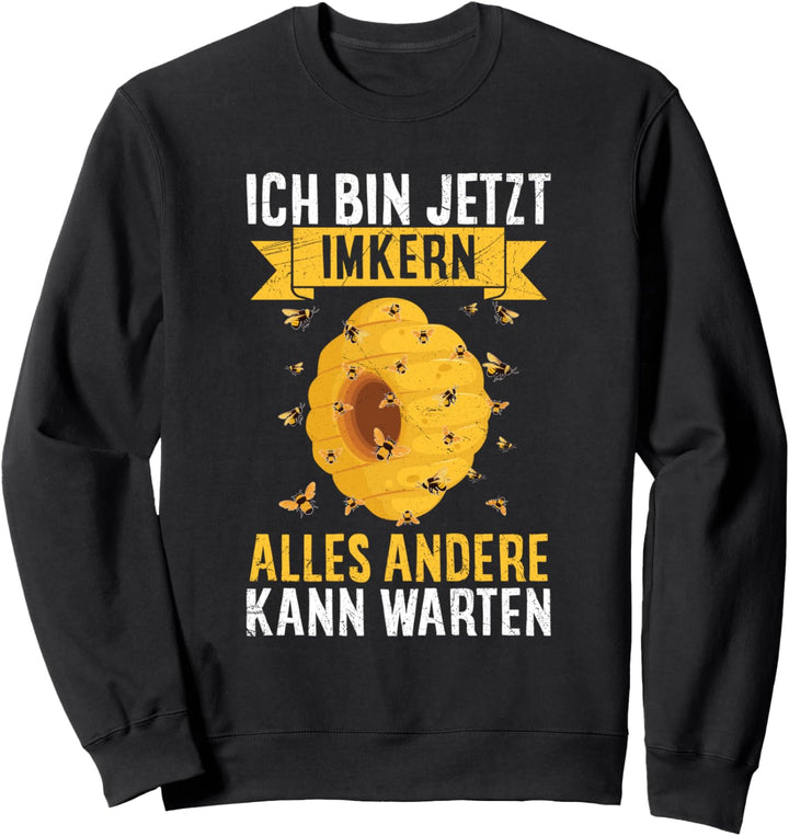 Imker Ich Bin Jetzt Imkern Alles Andere Kann Warten Bienen Sweatshirt