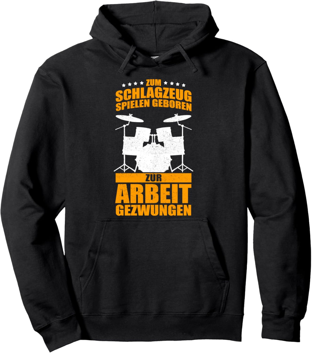 Zum Schlagzeug spielen geboren - zur Arbeit gezwungen Pullover Hoodie