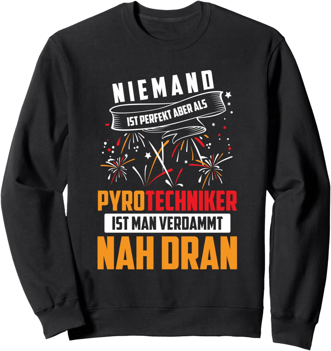 Pyrotechniker T-Shirt Pyro Niemand ist perfekt Geschenk Sweatshirt