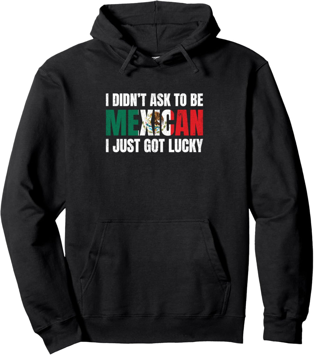 Ich bat nicht, Mexikaner zu sein. Geschenk Fun Pullover Hoodie