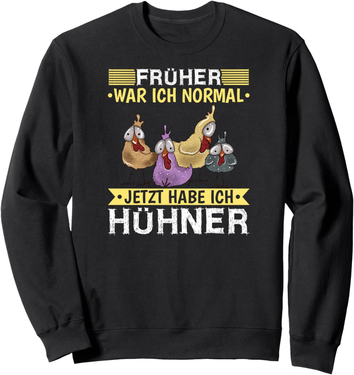 Früher War Ich Normal Jetzt Habe Ich Hühner Landwirt Bauer Sweatshirt