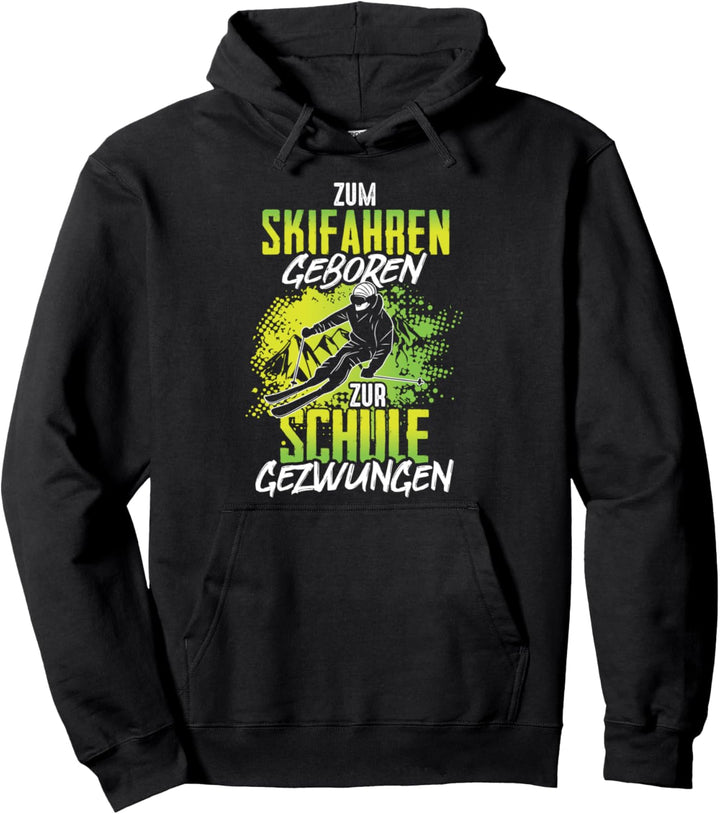 Zum Skifahren Geboren Zur Schule Gezwungen Skifahrer Pullover Hoodie