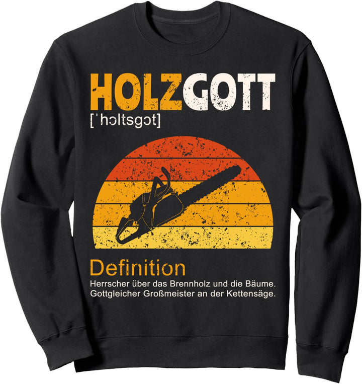 Holzgott Holz Sprüche Sweatshirt