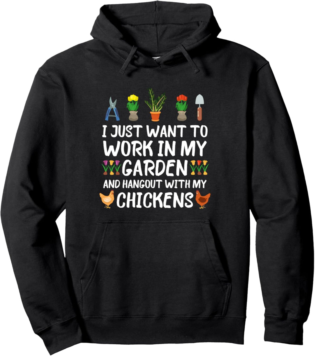 I Just Want To Work In My Garden And HangOut With My Chicken Pullover Hoodie