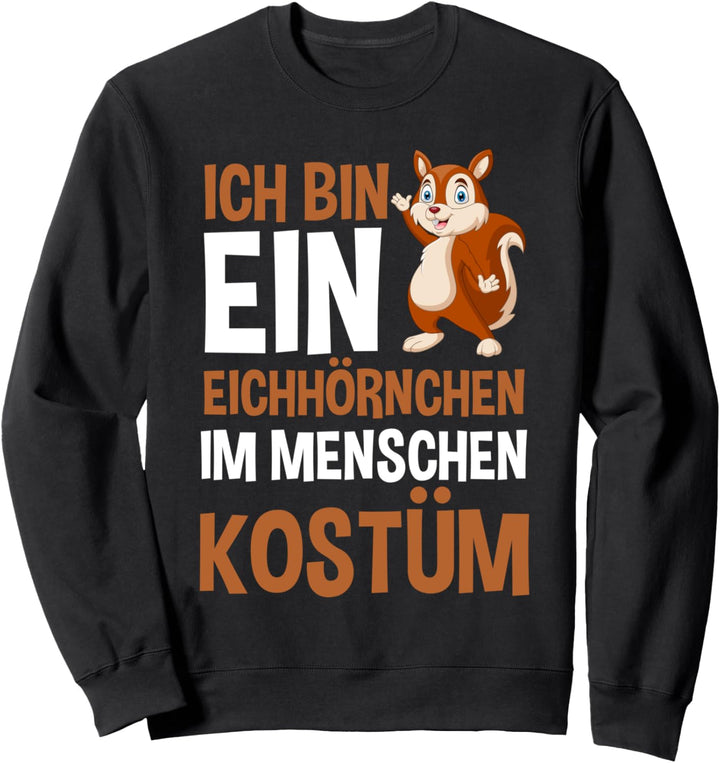 Ich bin ein Eichhörnchen im Menschen Kostüm Sweatshirt