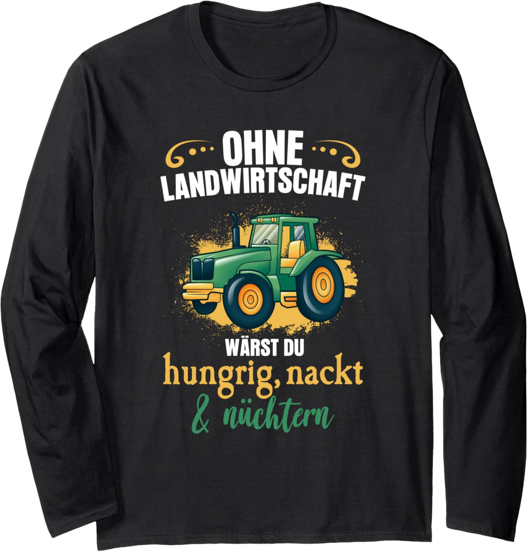 Ohne Landwirtschaft wärst du hungrig & nackt Traktor Langarmshirt