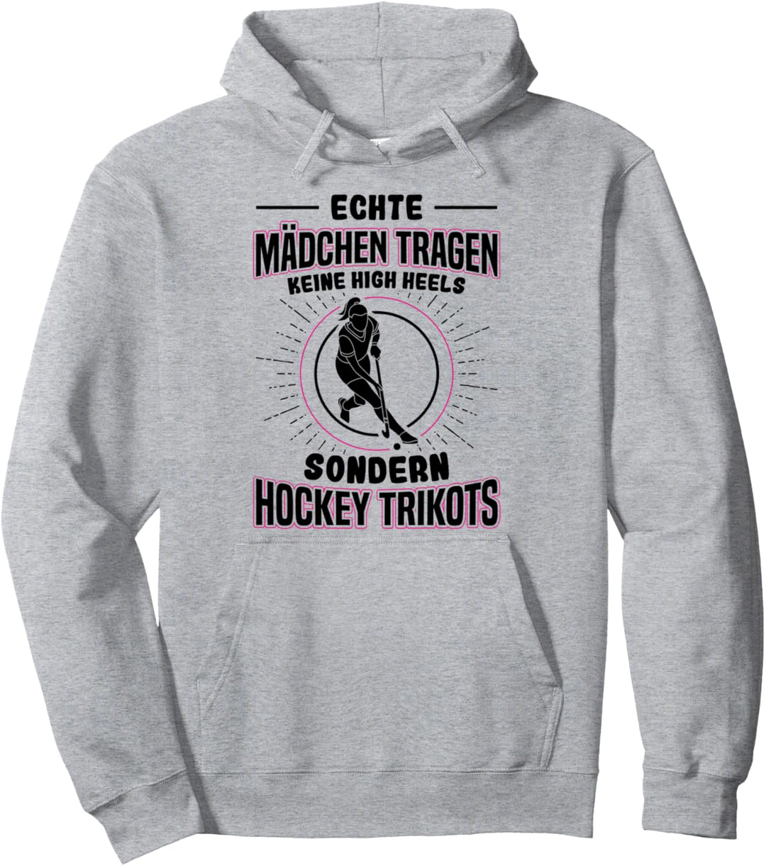 Echte Mädchen Tragen Keine High Heels Sondern Hockey Trikots Pullover Hoodie