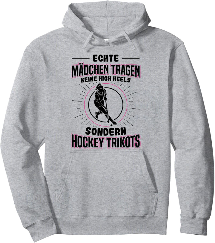 Echte Mädchen Tragen Keine High Heels Sondern Hockey Trikots Pullover Hoodie