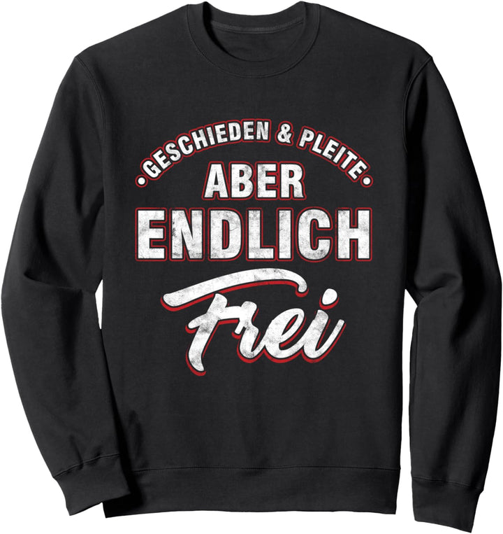 Geschieden Pleite Frei Scheidung Partnersuche Ehe Geschenk Sweatshirt