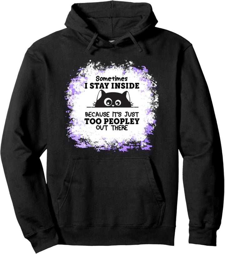 Stay Inside Because It's Just Too Peopley Out There Bleached Pullover Hoodie