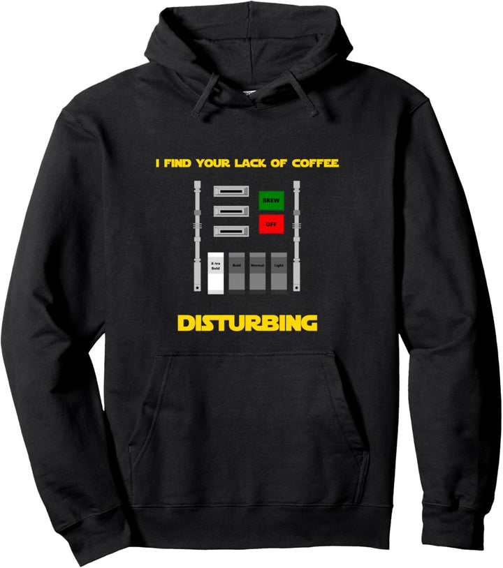 I Find Your Lack of Coffee Disturbing Pullover Hoodie