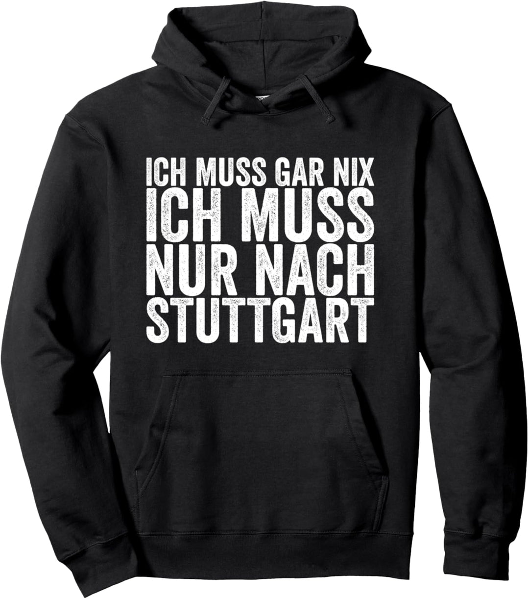 Ich Muss Gar Nix Ich Muss Nur Nach Stuttgart Pullover Hoodie