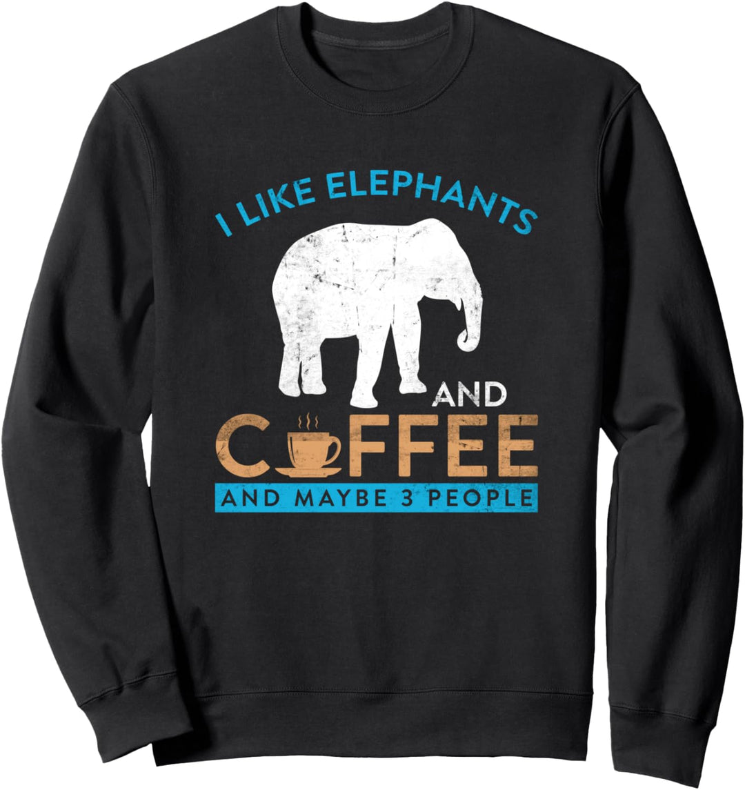I Like Elephants and Coffee and Maybe 3 People Zoo Sweatshirt