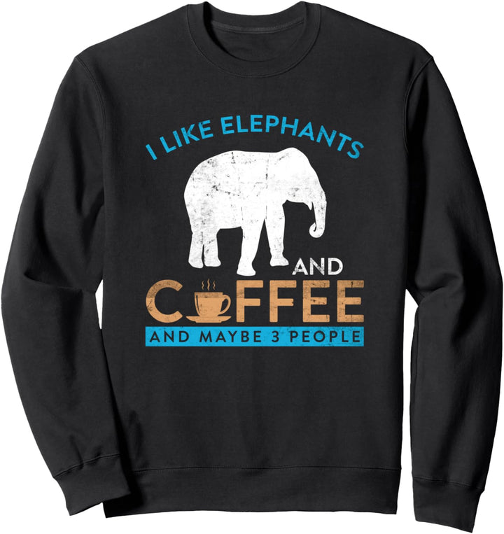 I Like Elephants and Coffee and Maybe 3 People Zoo Sweatshirt