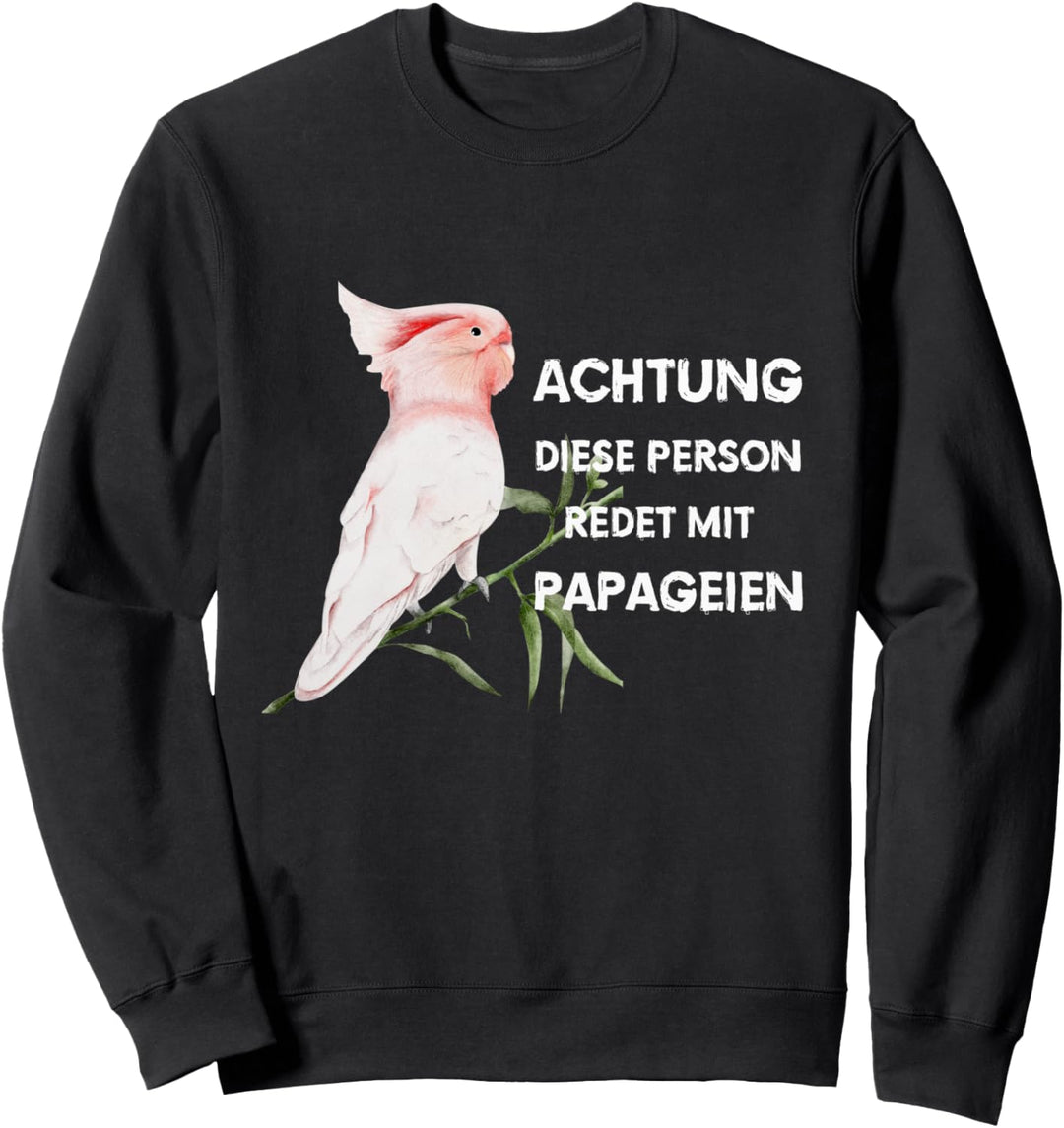 Inka-Kakadu - Achtung diese Person redet mit Papageien Sweatshirt