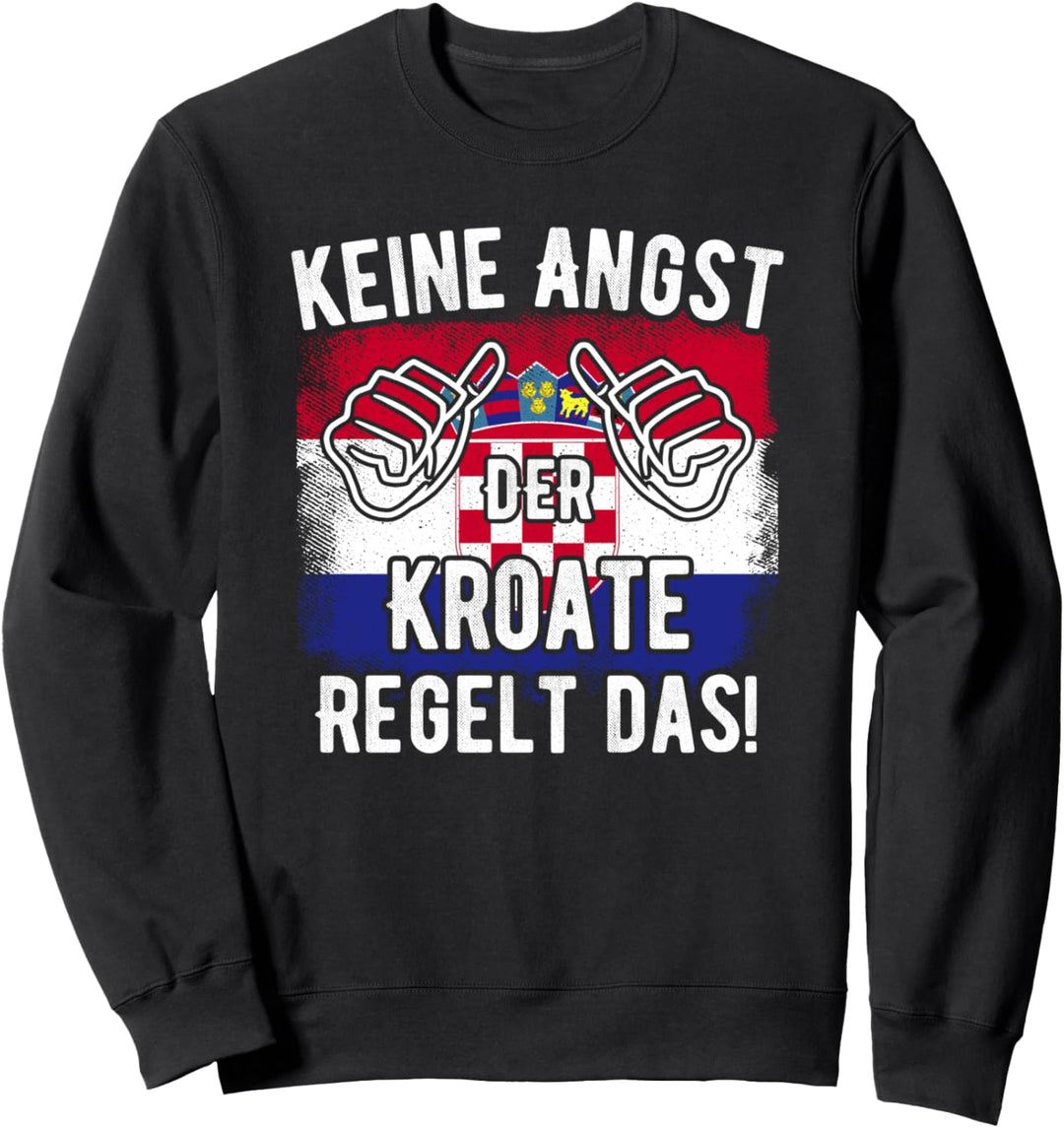 Keine Angst Der Kroate Regelt Das - Lustiger Spruch Kroatien Sweatshirt