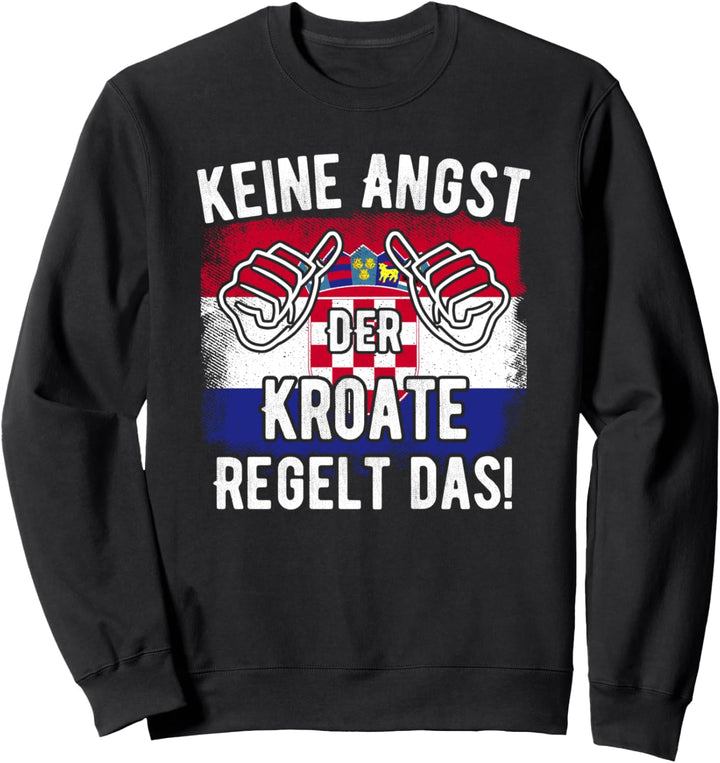 Keine Angst Der Kroate Regelt Das - Lustiger Spruch Kroatien Sweatshirt