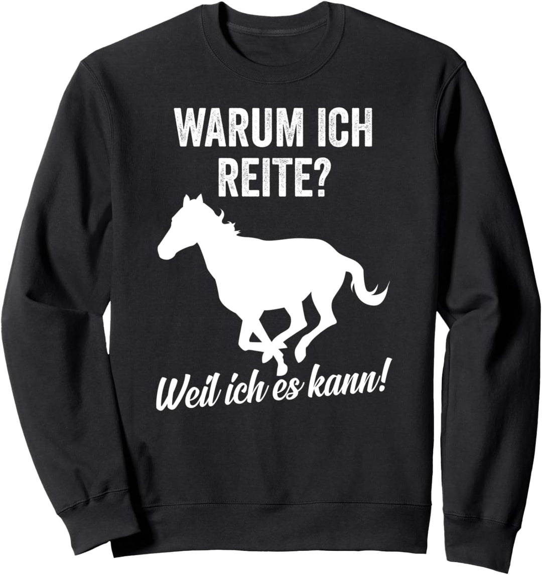 Warum ich Reite? Weil ich es kann Pferd Pony Reiter Sweatshirt