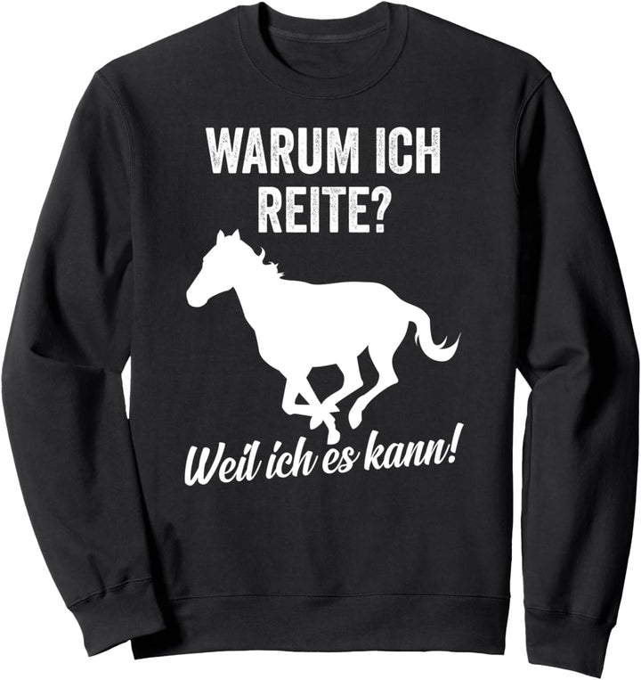 Warum ich Reite? Weil ich es kann Pferd Pony Reiter Sweatshirt