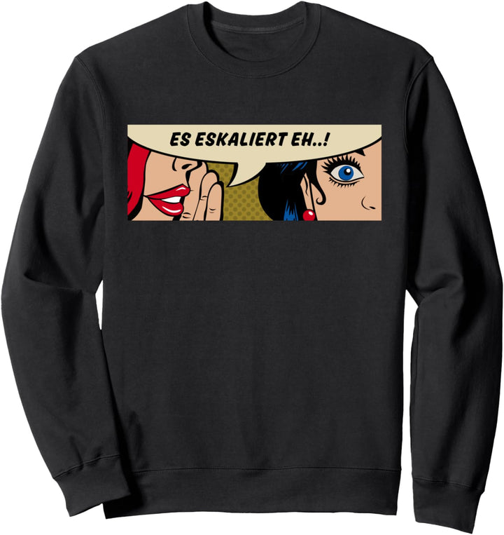 Frauen Whispering - Es Eskaliert Eh - Party Comic Pop Art Sweatshirt