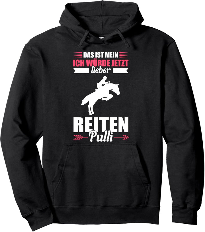 Das ist mein ich würde jetzt lieber reiten Pullover Hoodie