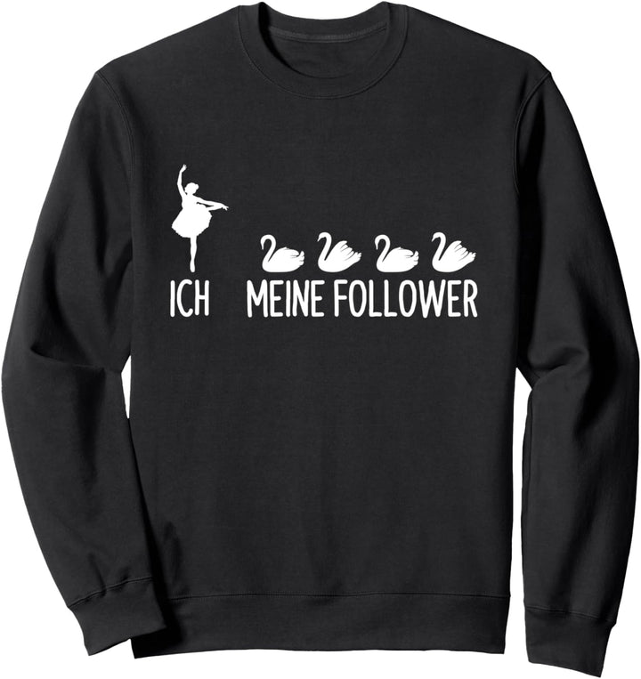 Ich Meine Follower Ballett Schwan Ballerina Tanz Sweatshirt
