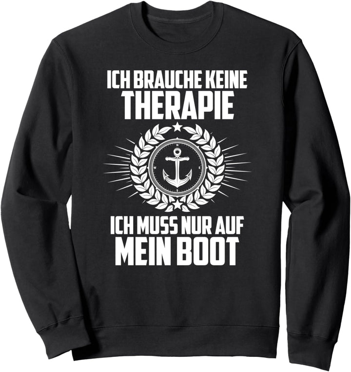 Ich Brauche Keine Therapie Ich Muss Nur Auf Mein Boot Sweatshirt