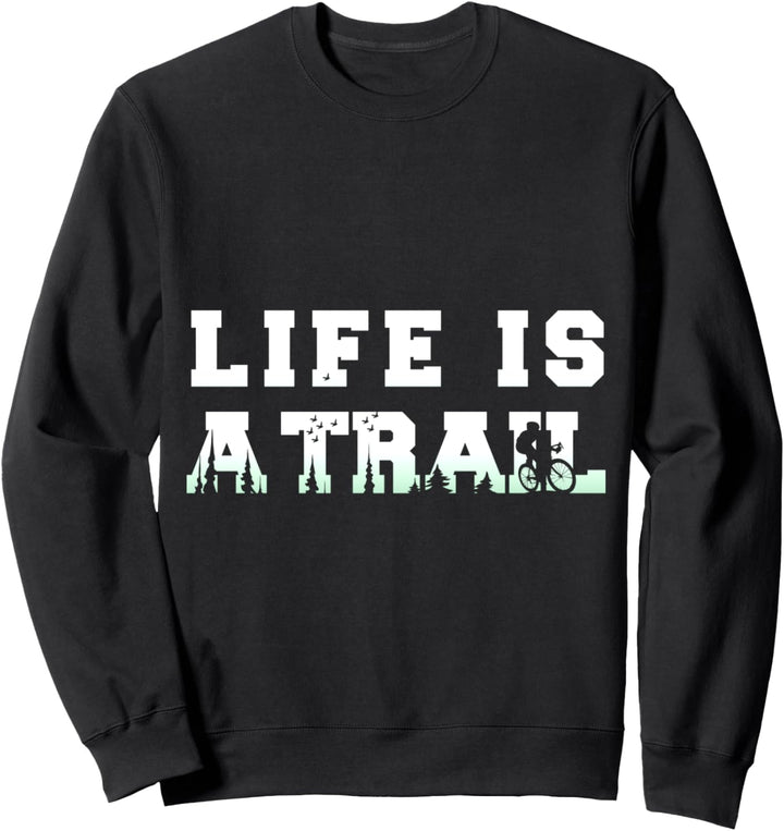 Life is a Trail Fahrrad Mountainbike Radfahrer Rennrad Biker Sweatshirt