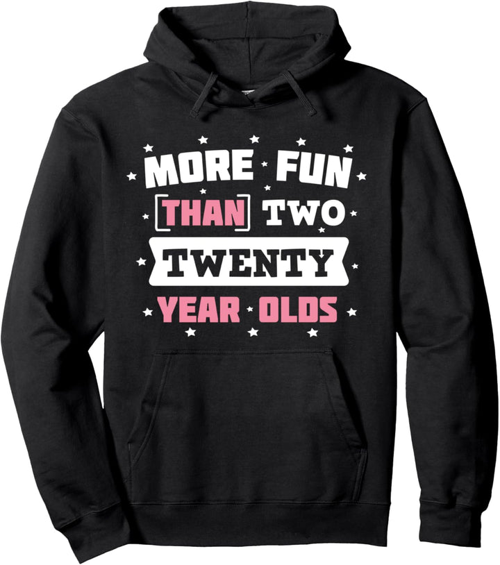 40th Birthday Gift Shirt More Fun Than Two Twenty Year Olds Pullover Hoodie