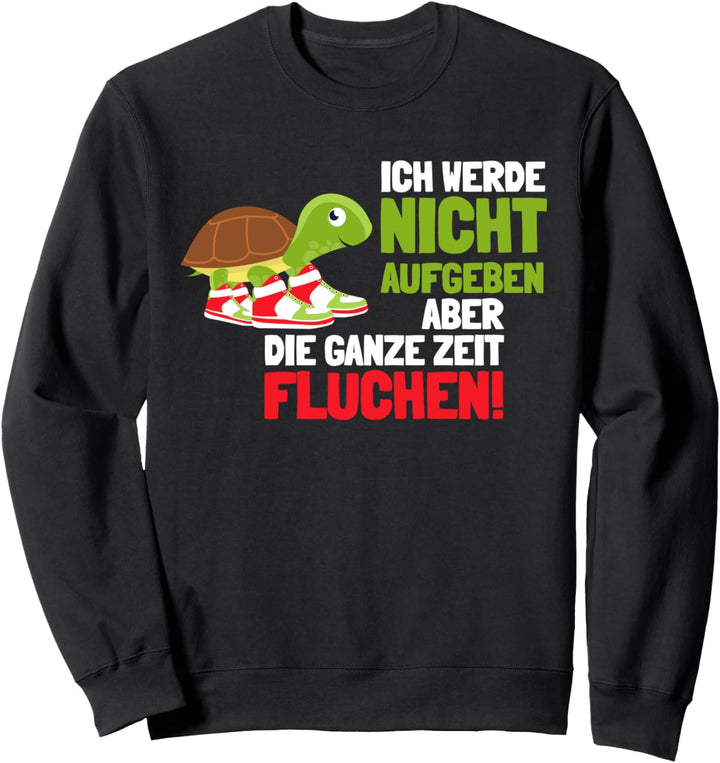 Ich werde nicht aufgeben aber fluchen Schildkröte Turnschuhe Sweatshirt