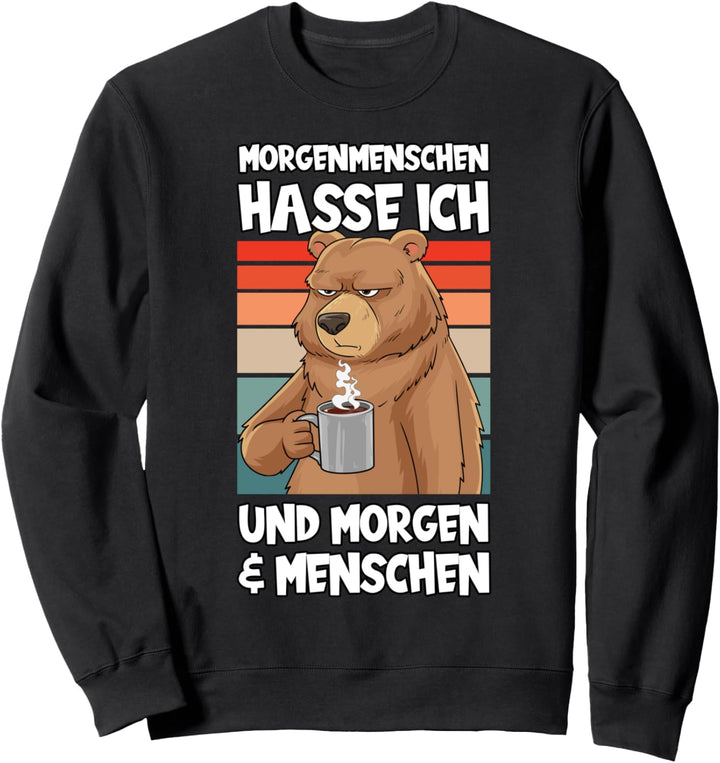 Morgenmenschen hasse ich, und morgen und Menschen Bär Lustig Sweatshirt