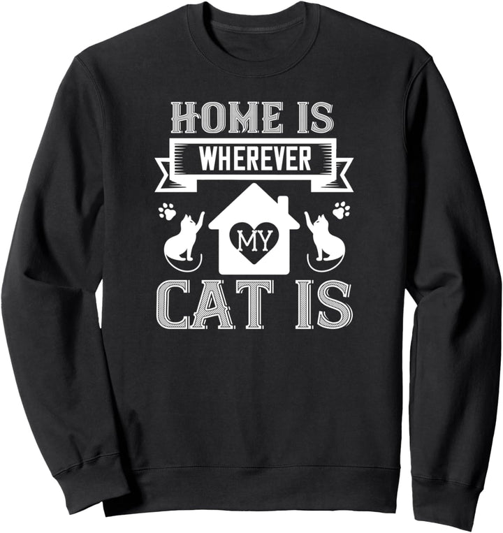 "Home Is Wherever My Cat Is - Cat Lover Funny Sweatshirt