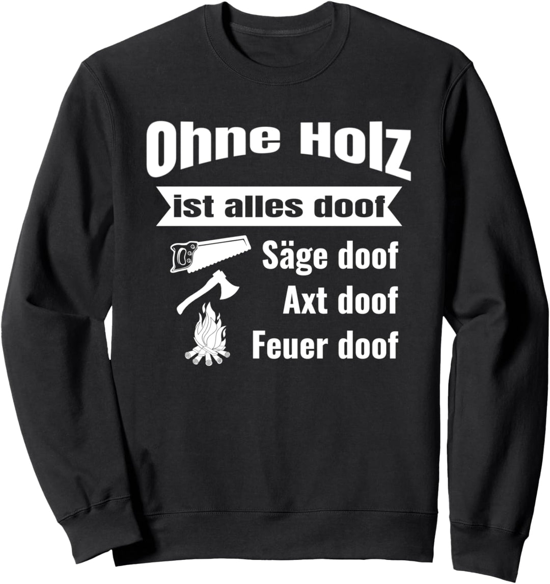 Ohne Holz ist alles doof - Lustiges Schreiner Sweatshirt