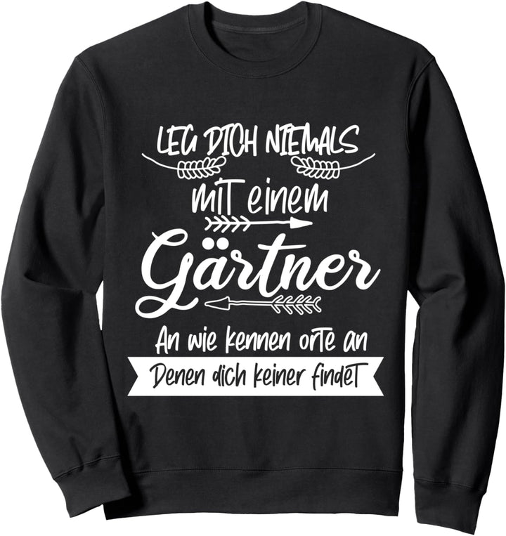 Leg Dich Niemals Mit Einem Gärtner Sweatshirt