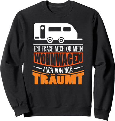 Ob mein Wohnwagen auch von mir träumt - Dauercamper Camper Sweatshirt