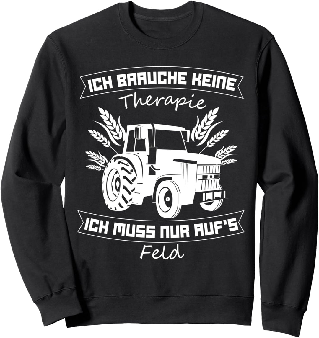 Landwirt Ich brauche keine Therapie ich muss nur auf's Feld Sweatshirt