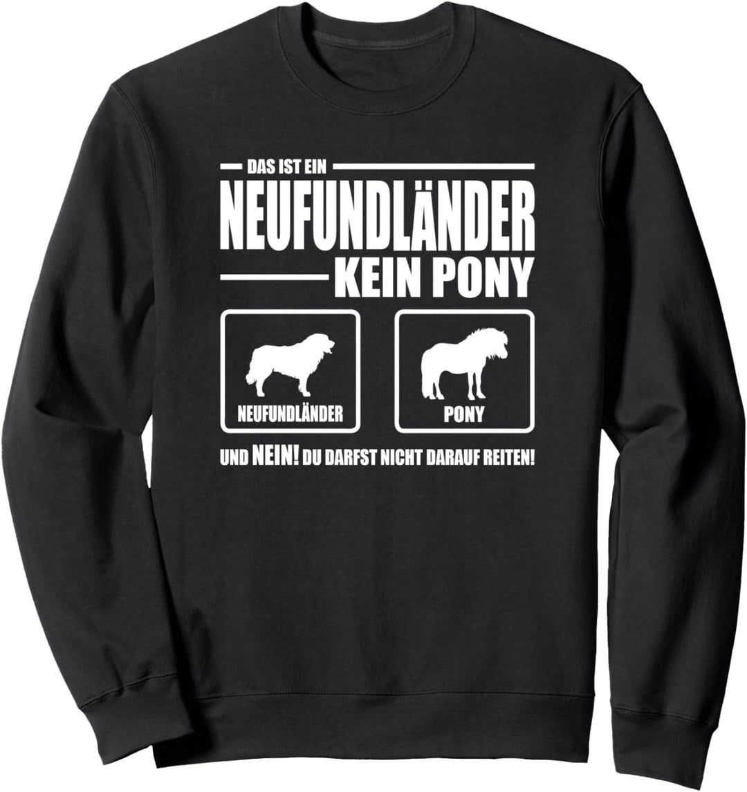 Neufundländer Kein Pony Hund lustiges Hundespruch Sweatshirt