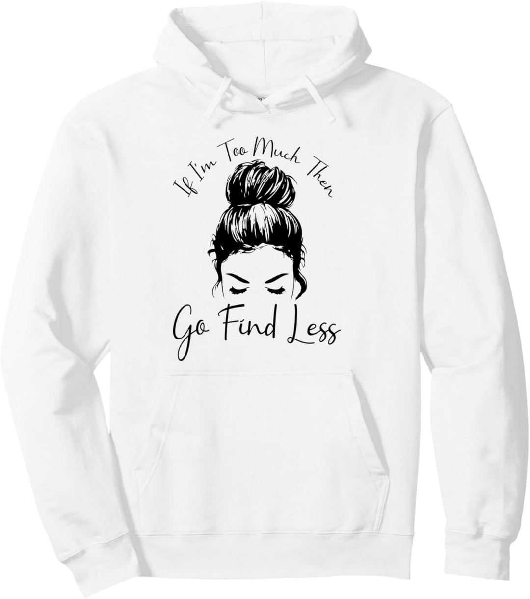 Wenn ich zu viel bin, dann finde weniger Messy Bun Funny Powerful Pullover Hoodie