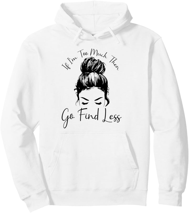 Wenn ich zu viel bin, dann finde weniger Messy Bun Funny Powerful Pullover Hoodie