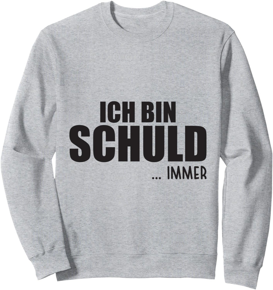 Lustiges Sprüche Kollege Ich Bin Schuld Immer Sweatshirt