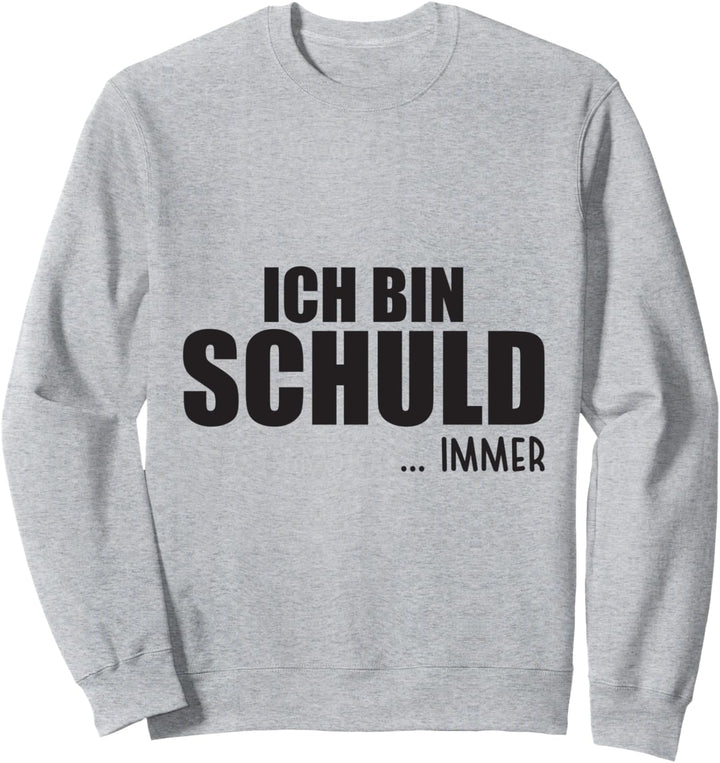 Lustiges Sprüche Kollege Ich Bin Schuld Immer Sweatshirt