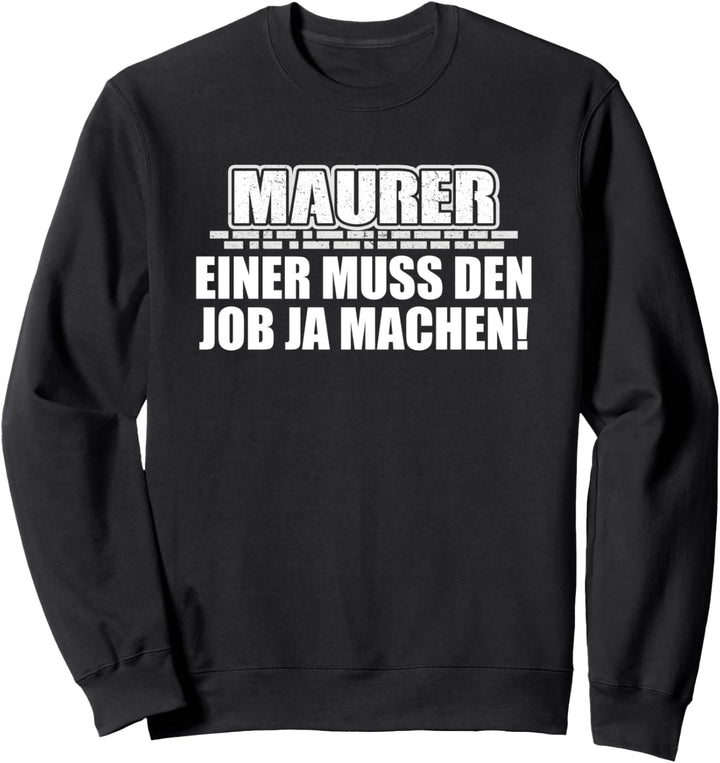 Maurer - Einer muss den Job ja machen! Sweatshirt