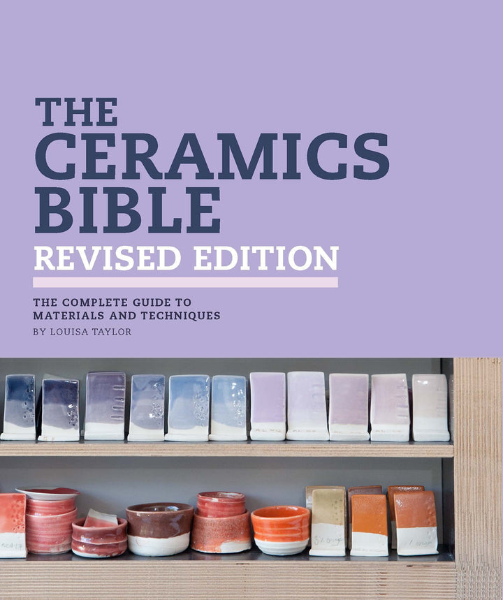 The Ceramics Bible Revised Edition: The Complete Guide to Materials and Techniques, Gebundenes Buch