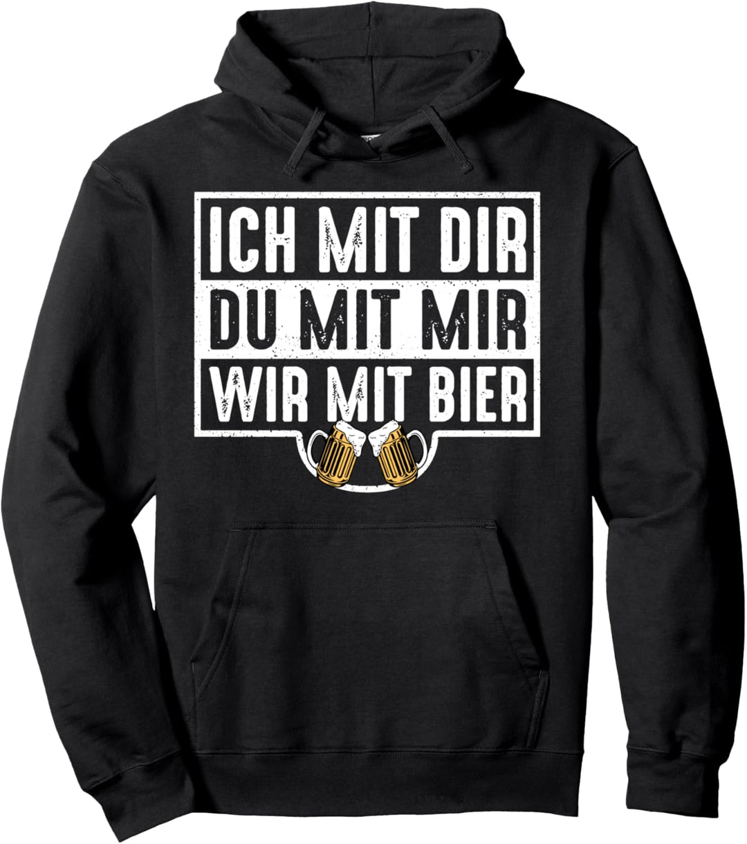 Ich Mit Dir Du Mit Mir Wir Mit Bier Lustiges Trinkendes Pullover Hoodie