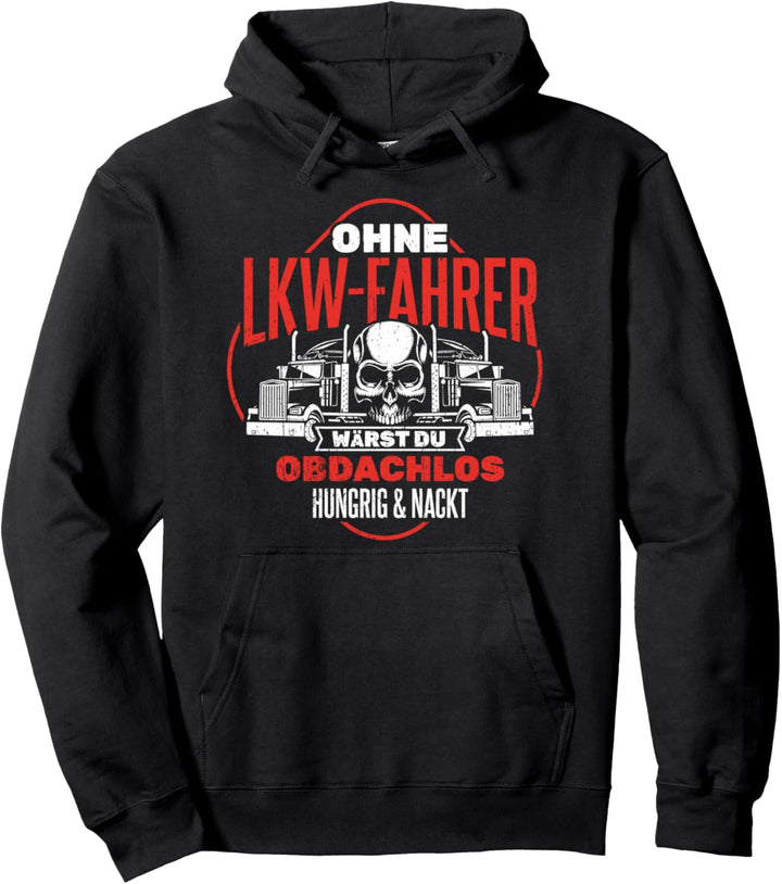 Ohne LKW-Fahrer wärst du obdachlos - Trucker Spruch Pullover Hoodie