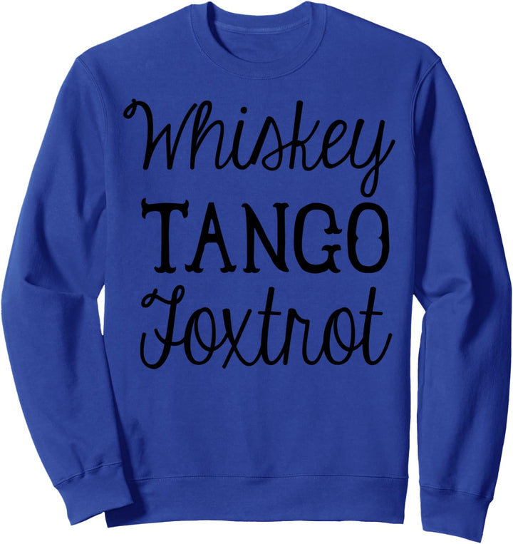 Drinking Whiskey Tango Foxtrot Sweatshirt